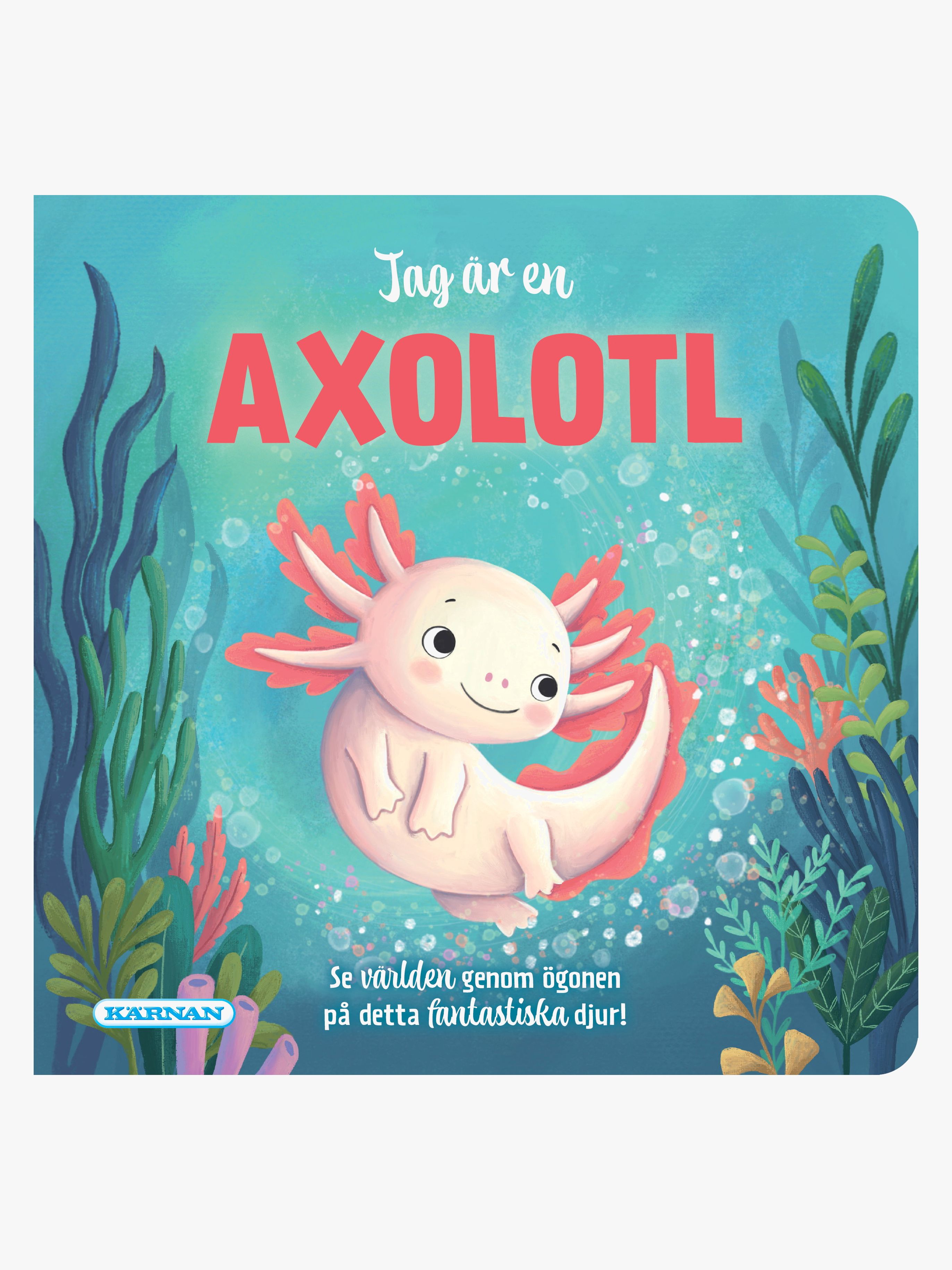 Kärnan Barnbok Jag Är En Axolotl