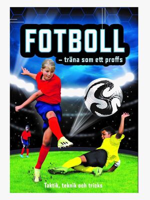 Lind & Co Fotboll Träna Som Ett Proffs: Taktik, Teknik och Tricks